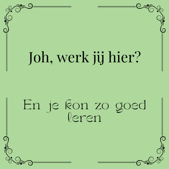 ''Joh, werk jij hier..''