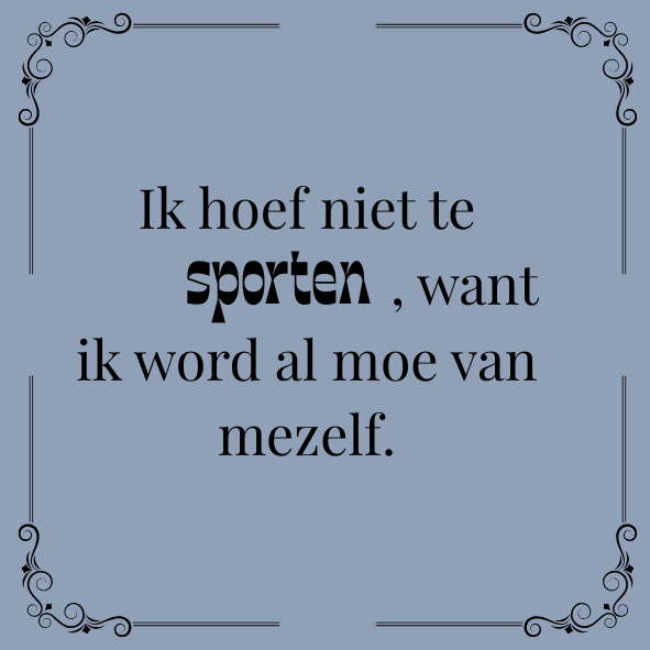 ''Ik hoef niet te sporten..''