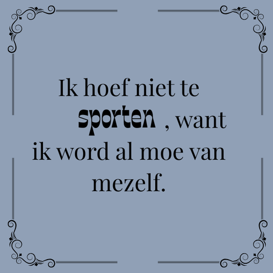 ''Ik hoef niet te sporten..''