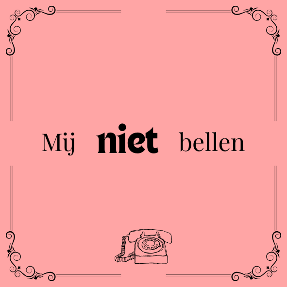 ''Mij niet bellen''