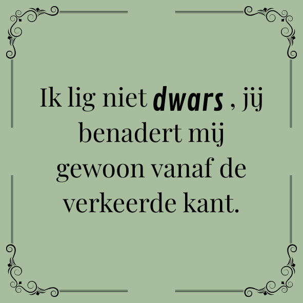 ''Ik lig niet dwars..''