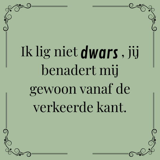 ''Ik lig niet dwars..''