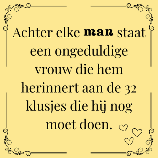 ''Achter elke man..''