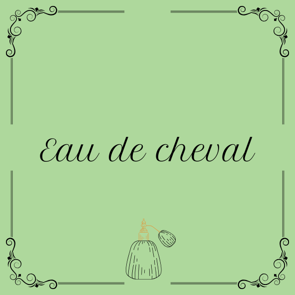 ''Eau de Cheval''