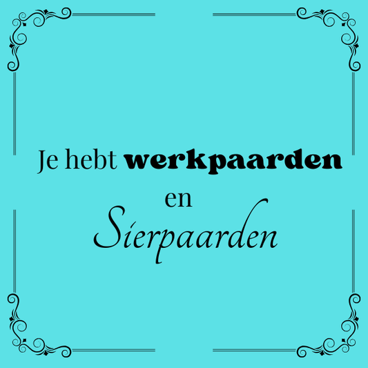 ''Je hebt Werkpaarden en Sierpaarden''