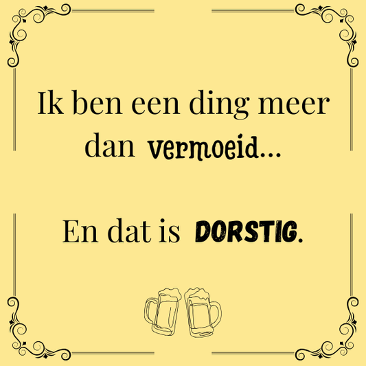 ''Ik ben een ding meer dan vermoeid..''